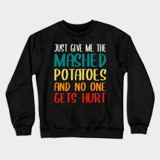 Just Give Me The Mashed Potatoes Funny Thanksgiving Christmas Crewneck Sweatshirt